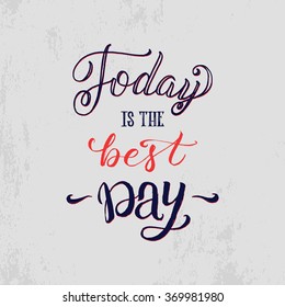 Today is the best day. Motivation Hand Drawn Poster. Vector card with hand drawn unique typography design element for greeting cards and poster design.