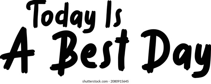 Today Is A Best Day Vector Quote Lettering Design for t-shirts Prints