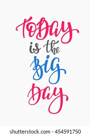 Today is the Big Day quote lettering. Calligraphy inspiration graphic design typography element. Hand written postcard. Cute simple vector sign.
