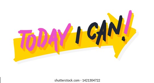 Today I can! Big yellow arrow. Bright colored letters. Modern hand drawn lettering. Colourful lettering for postcards, banners. Motivational calligraphy poster. Stylish font typography. Abstract type.