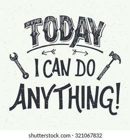 Today I can do anything. Motivational hand-lettering for poster, greeting cards and t-shirts