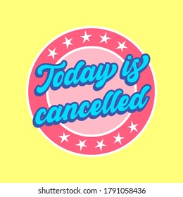 TODAY IS CANCELLED RETRO TEXT, RETRO LOGO ILLUSTRATION