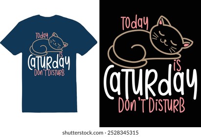 "Today is Caturday, Don't Disturb" playfully declares that it's a day dedicated to relaxing with cats.