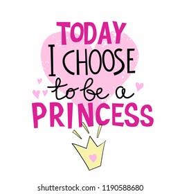 Today I Choose to be a Princess handrawn lettering for t-shirt design