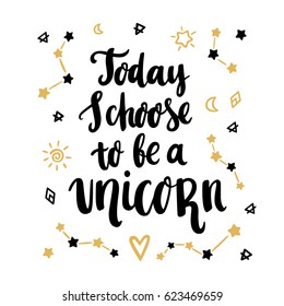 Today i choose to be a unicorn. The inscription hand-drawing of ink on a white background. It can be used for website design, article, phone case, poster, t-shirt, mug etc.