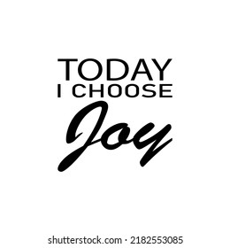 Today I Choose Joy Black Letter Quote