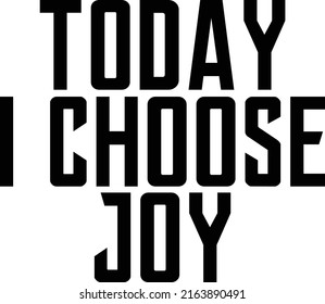 Today I Choose Joy Design