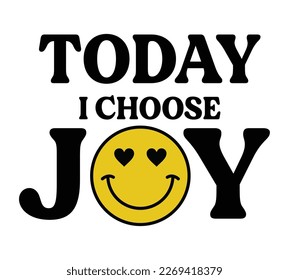 TODAY I CHOOSE JOY, GIRLS GRAPHIC T SHIRT VECTOR DESIGNS AND OTHER USES.