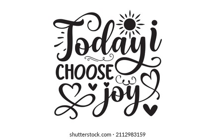 Today i choose joy - A hand-drawn typography poster. Inspirational vector typography. Eat all you want. Can be used for menu, restaurant, logo, bakery, a street festival, farmers market, country