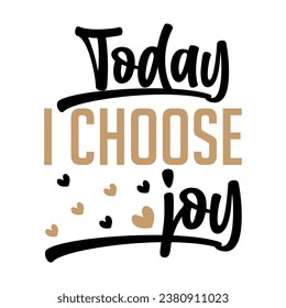 Today I Choose Joy Inspirational Design