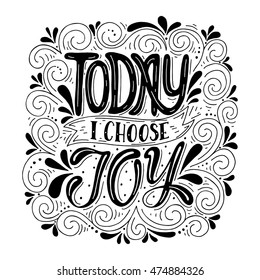 Today I choose joy. Inspirational quote.Hand drawn illustration with hand lettering. 