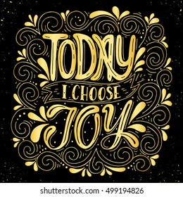 Today I choose joy. Inspirational quote.Hand drawn illustration with hand lettering. 