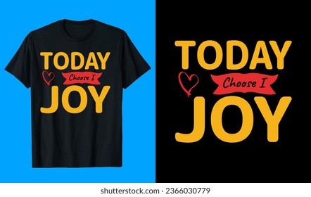 Today Choose I Joy T-Shirt Design
