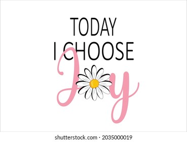 Today ı Choose Joy Vector With Daisy