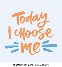 Today I choose me - handwritten quote. 