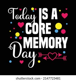 Today is a Core Memory Day T-Shirt for Men, Women  Kids T-Shirt
