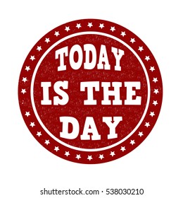 Today is the day grunge rubber stamp on white background, vector illustration