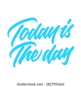 Today is the day. Hand drawn vector lettering. typography design. Hand written type. Simple vector sign. Vector illustration.