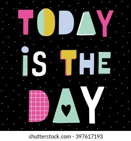 ''Today is the day'' hand lettering quote. Hand drawn typography poster