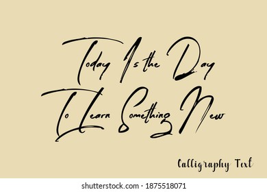 Today Is the Day To Learn Something New Handwriting Typescript Brush Typography On Light Yellow Background