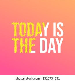 today is the day. Life quote with modern background vector illustration