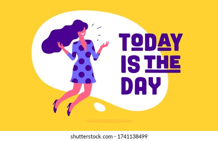 Today is the Day. Modern flat character. Business office woman with smile, hair, dress speak speech bubble text Today is the Day. Simple character of businesswoman in flat graphic. Vector Illustration