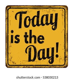 Today is the day on  vintage rusty metal sign on a white background, vector illustration