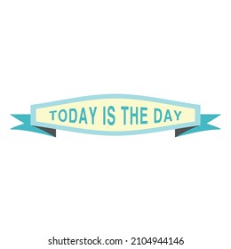Today is the day phrase