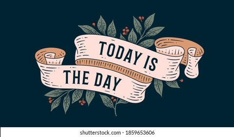 Today is the Day. Retro greeting card with ribbon and text today is the day. Old ribbon banner in engraving style. Old school vintage ribbon for greeting card today is the day. Vector Illustration