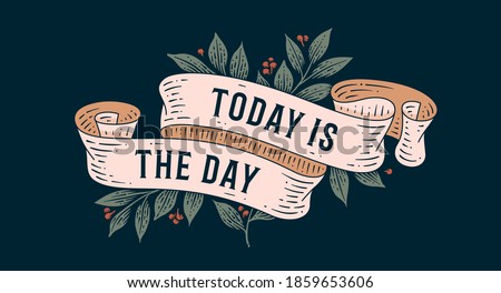 Today is the Day. Retro greeting card with ribbon and text today is the day. Old ribbon banner in engraving style. Old school vintage ribbon for greeting card today is the day. Vector Illustration