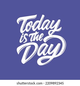Today is the Day typography lettering vector. Suitable for design element of quote lettering, greeting poster, and calligraphic hand drawn lettering.