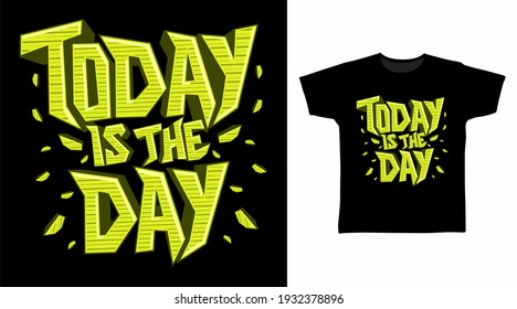 Today is the day typography vector illustration t-shirt design.