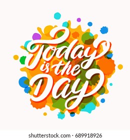 Today is the day. Vector lettering phrase.