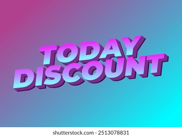 Today discount. Text effect design in 3D style with modern colors