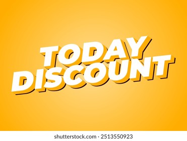 Today discount. Text effect design in 3D style with modern colors