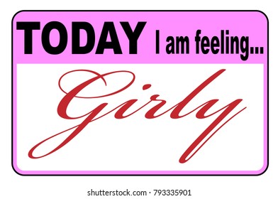 Today I am Feeling Girly badge or button label on a white background