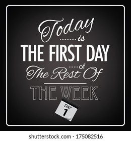 Today is the first day of the rest of the week Typographic Design EPS 10 vector, grouped for easy editing. No open shapes or paths.