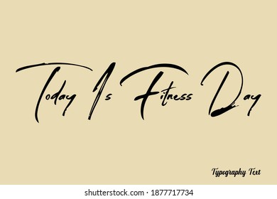 Today Is Fitness Day Handwriting Typescript Brush Typography On Light Yellow Background