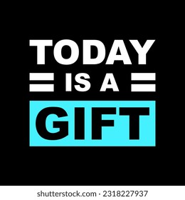 today is a gift typography for sticker or t-shirt design