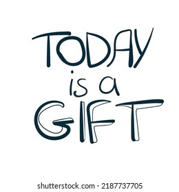 today is a gift vector concept saying lettering hand drawn shirt quote line art simple monochrome