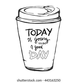 Today is going to be a good day. Motivational quote. Modern hand lettering design. Vector illustration