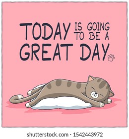 Today is going to be a great day. Sleeping cat. Concept design. Hand drawn vector illustration with separate layers.