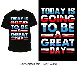 today is going to be a great day vector, design, tee, apparel, typography, clothing, fashion, style, creative, text, quote, vintage, t-shirt, illustration,