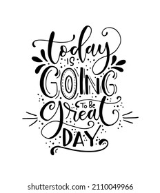 Today is going to be great day - hand lettering positive quote to poster, greeting card, printable wall art, calligraphy vector illustration