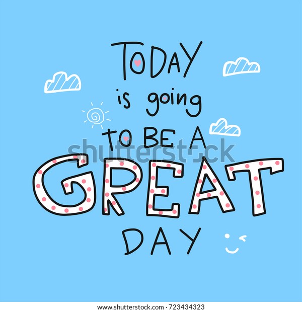 Today Going Be Great Day Word Stock Vector (Royalty Free) 723434323