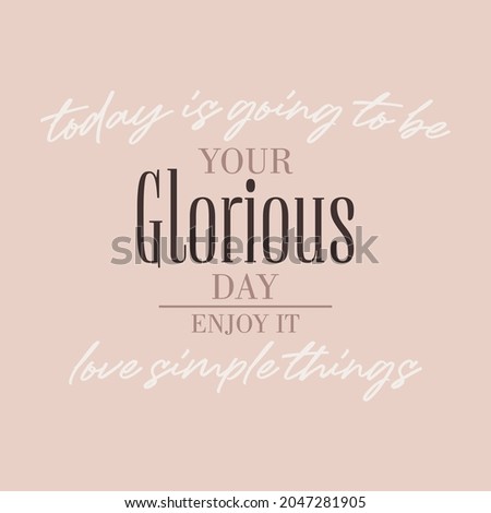 today is going to be your glorious day enjoy it love simple things lettering abstract,Graphic design print t-shirts fashion,vector,poster,card