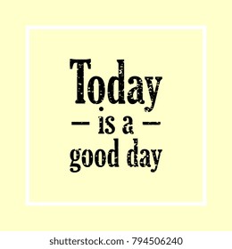 Today is a good day.