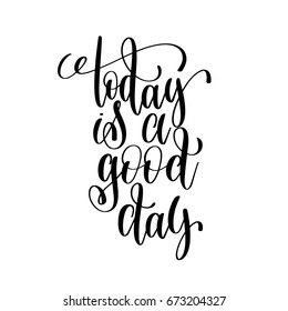 today is a good day black and white ink lettering positive quote, motivational and inspirational phrase, calligraphy vector illustration