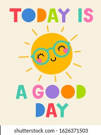 TODAY IS A GOOD DAY - cute sun cartoon and hand drawn typography design. Inspirational positive quote for sticker, poster, t-shirt, greeting card.