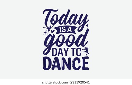 Today Is A Good Day To Dance - Dancing SVG Design, Disco Lovers Quotes, Vintage Calligraphy Design, With Notebooks, Mugs And Others Print.